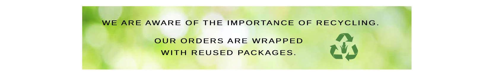 Our orders are wrapped with reused packages.